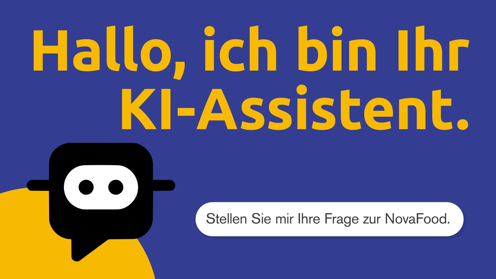 Über einem Sprechblasensymbol und einer Schaltfläche mit der Aufschrift Stellen Sie mir Ihre Frage zur NovaFood steht der Text Hallo, ich bin Ihr KI-Assistent.